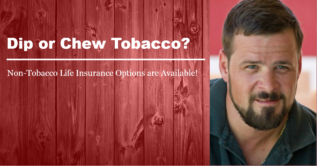 Chewer Non Tobacco Life Insurance Options for Smokeless Tobacco Chewers and Dippers