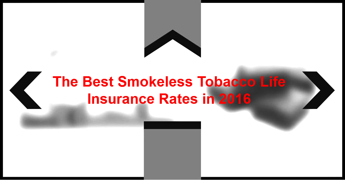 Best Smokeless Tobacco Life Insurance Rates in 2016