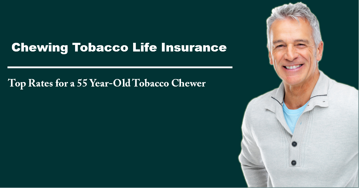 Rates for Chewing Tobacco Life Insurance for 55 Year Old